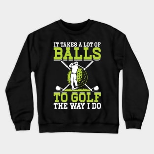 It Takes A Lot Of Balls To Golf The Way I Do T Shirt For Women Men Crewneck Sweatshirt